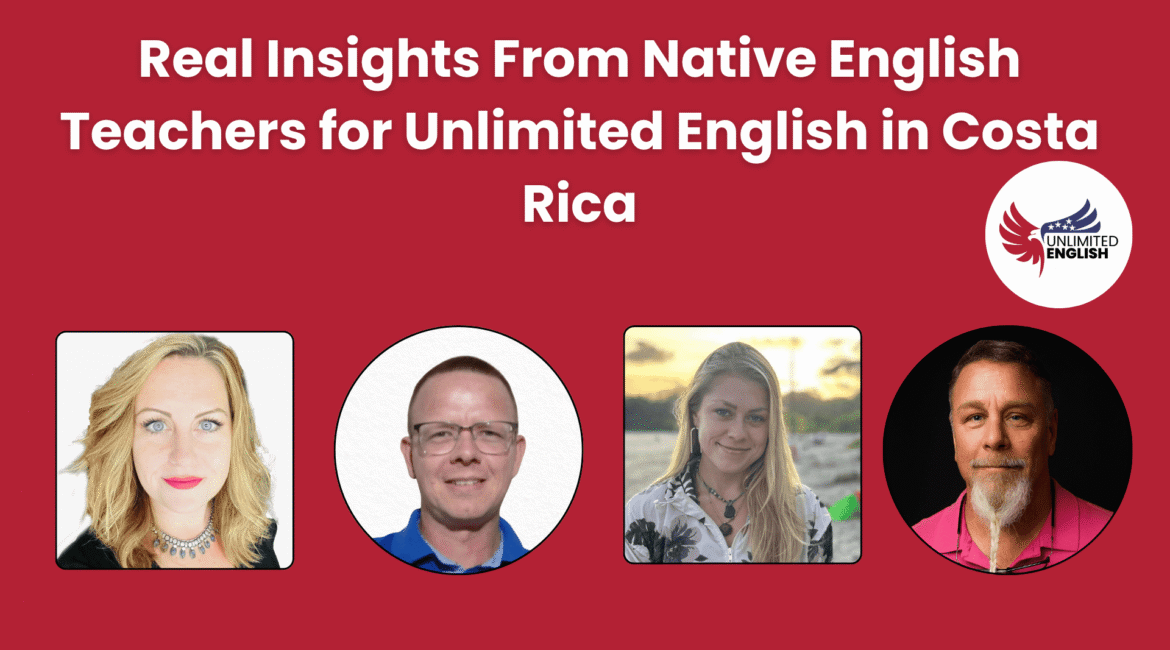 Real Insights From Native English Teachers for Unlimited English in Costa Rica 1 Real Insights From Native English Teachers for Unlimited English in Costa Rica
